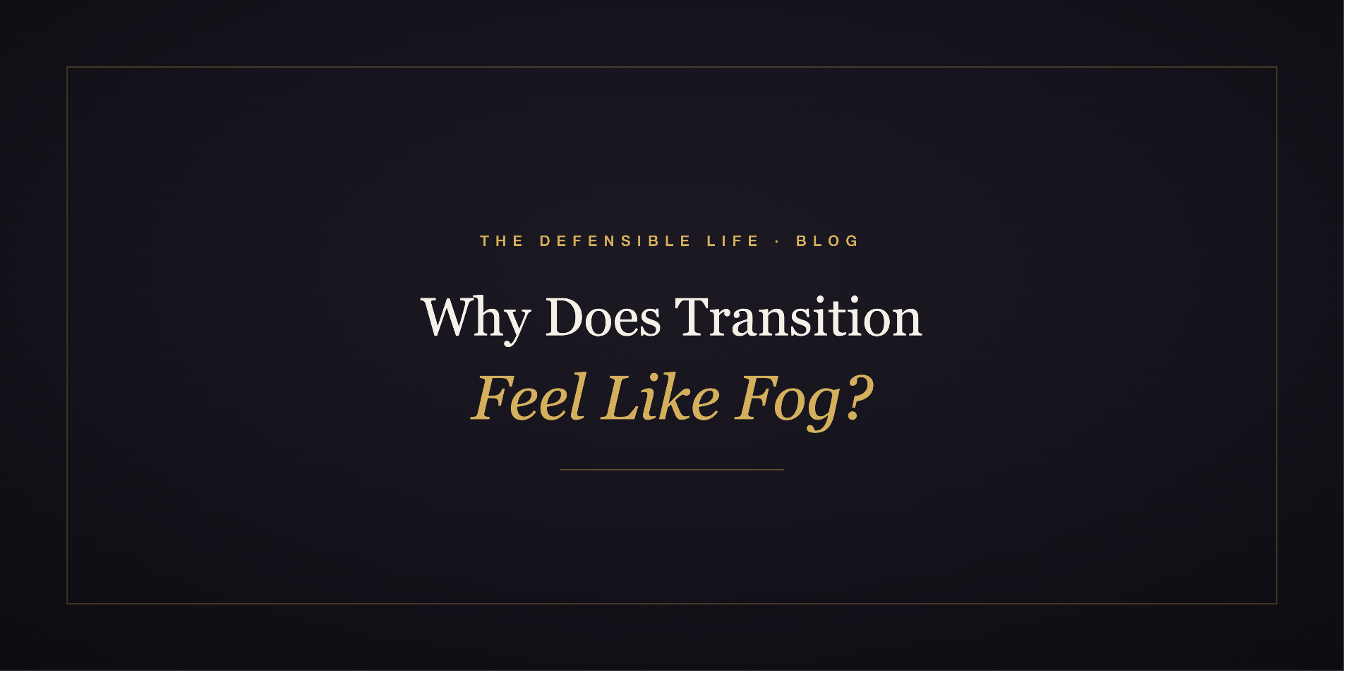 Why Does Transition Feel Like Fog?